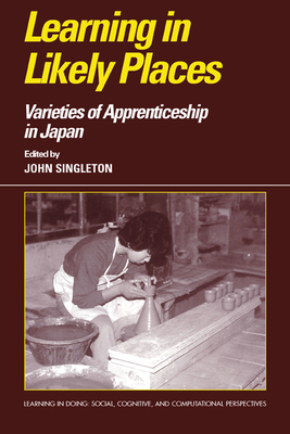Learning in Likely Places: Varieties of Apprenticeship in Japan - Singleton, John (Editor)