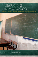 Learning in Morocco: Language Politics and the Abandoned Educational Dream