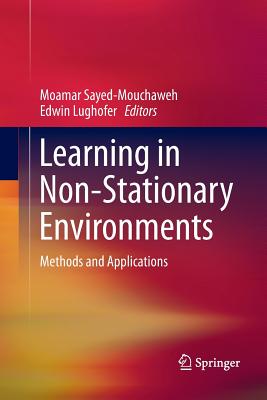 Learning in Non-Stationary Environments: Methods and Applications - Sayed-Mouchaweh, Moamar (Editor), and Lughofer, Edwin (Editor)