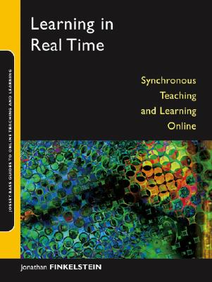 Learning in Real Time: Synchronous Teaching and Learning Online - Finkelstein, Jonathan E