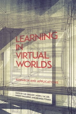 Learning in Virtual Worlds: Research and Applications - Gregory, Sue (Editor)