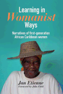 Learning in Womanist Ways: Narratives of first-generation African Caribbean women