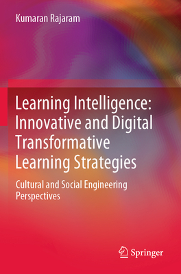 Learning Intelligence: Innovative and Digital Transformative Learning Strategies: Cultural and Social Engineering Perspectives - Rajaram, Kumaran