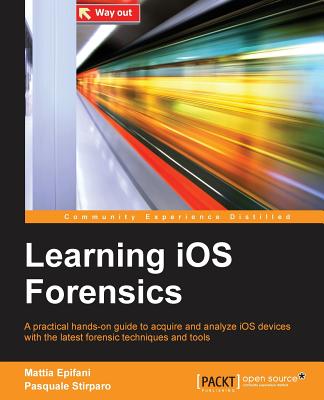 Learning iOS Forensics - Epifani, Mattia, and Pasquale Stirparo