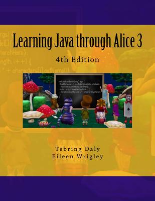 Learning Java through Alice 3 - Wrigley, Eileen, and Daly, Tebring