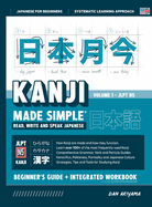 Learning Kanji for Beginners - Textbook and Integrated Workbook for Remembering Kanji Learn how to Read, Write and Speak Japanese: A fast and systematic approach, with step-by-step instruction Includes Writing Practice, Fundamental Japanese Grammar...