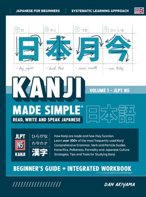 Learning Kanji for Beginners - Textbook and Integrated Workbook for Remembering Kanji Learn how to Read, Write and Speak Japanese: A fast and systematic approach, with step-by-step instruction Includes Writing Practice, Fundamental Japanese Grammar... - Akiyama, Dan