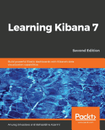 Learning Kibana 7: Build powerful Elastic dashboards with Kibana's data visualization capabilities