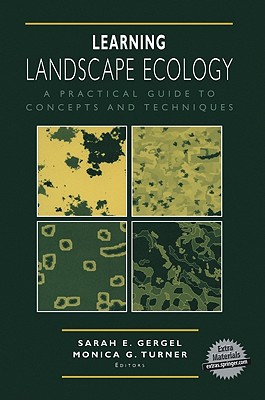 Learning Landscape Ecology: A Practical Guide to Concepts and Techniques - Gergel, Sarah E (Editor), and Turner, Monica G (Editor)