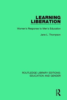 Learning Liberation: Women's Response to Men's Education - Thompson, Jane