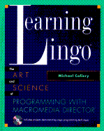 Learning Lingo: The Art and Science of Programming with Macromedia Director