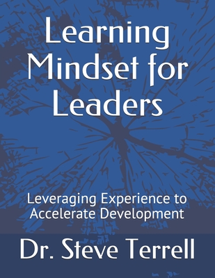 Learning MIndset for Leaders: Leveraging Experience to Accelerate Development - Terrell, Steve