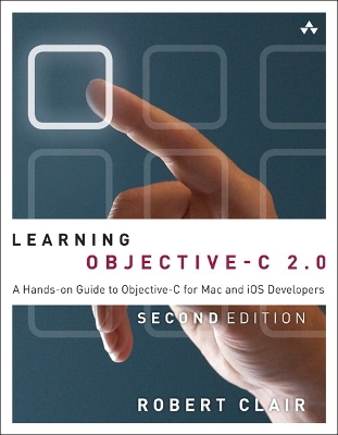 Learning Objective-C 2.0: A Hands-on Guide to Objective-C for Mac and iOS Developers - Clair, Robert