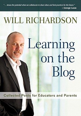 Learning on the Blog: Collected Posts for Educators and Parents - Richardson, Will