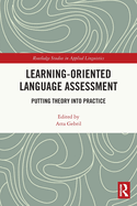 Learning-Oriented Language Assessment: Putting Theory into Practice