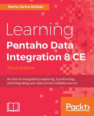 Learning Pentaho Data Integration 8 CE - Third Edition - Roldan, Maria Carina