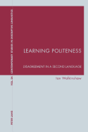 Learning Politeness: Disagreement in a Second Language - Bernhardt, Karl (Editor), and Davis, Graeme (Editor), and Walkinshaw, Ian