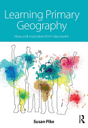 Learning Primary Geography: Ideas and inspiration from classrooms