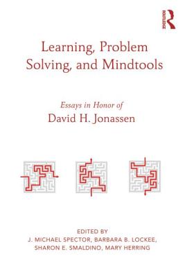 Learning, Problem Solving, and Mindtools: Essays in Honor of David H. Jonassen - Spector, J Michael, Professor (Editor), and Lockee, Barbara B (Editor), and Smaldino, Sharon (Editor)