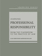 Learning Professional Responsibility: From the Classroom to the Practice of Law