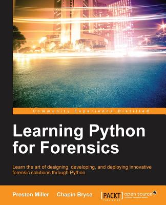 Learning Python for Forensics - Miller, Preston, and Bryce, Chapin