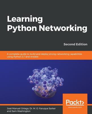 Learning Python Networking - Second Edition - Ortega, Jos Manuel