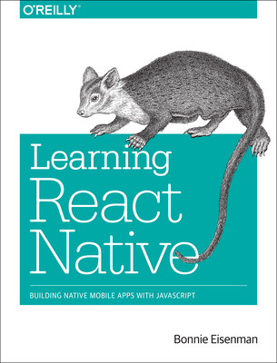 Learning React Native: Building Native Mobile Apps with JavaScript - Eisenman, Bonnie