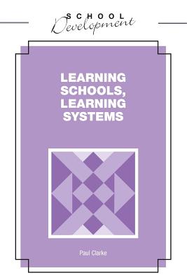 Learning Schools, Learning Systems - Clarke, Paul
