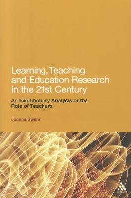 Learning, Teaching and Education Research in the 21st Century: An Evolutionary Analysis of the Role of Teachers - Swann, Joanna, Dr.