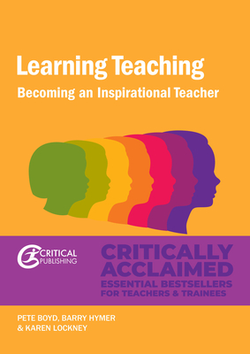 Learning Teaching: Becoming an inspirational teacher - Boyd, Pete, and Hymer, Barry, and Lockney, Karen