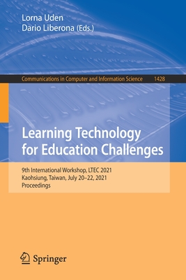 Learning Technology for Education Challenges: 9th International Workshop, Ltec 2021, Kaohsiung, Taiwan, July 20-22, 2021, Proceedings - Uden, Lorna (Editor), and Liberona, Dario (Editor)