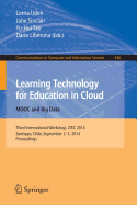 Learning Technology for Education in Cloud - Mooc and Big Data: Third International Workshop, Ltec 2014, Santiago, Chile, September 2-5, 2014. Proceedings - Uden, Lorna (Editor), and Sinclair, Jane (Editor), and Tao, Yu-Hui (Editor)