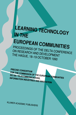 Learning Technology in the European Communities - Proceedings of the Delta Conference on Research and Development - The Hague - 17-18 October, 1990 - Cerri, Stefano a (Editor), and Whiting, John (Editor)