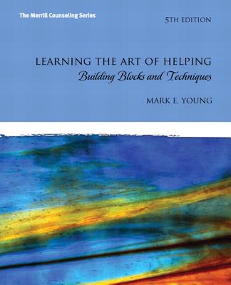Learning the Art of Helping: Building Blocks and Techniques Plus MyCounselingLab with Pearson eText -- Access Card Package - Young, Mark E.