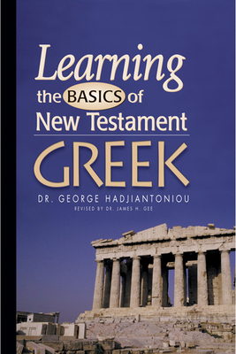 Learning the Basics of New Testament Greek Grammar (Textbook) - Hadjiantoniou, George A, LL.G., M.A., Ph.D.