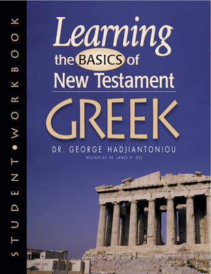 Learning the Basics of New Testament Greek Grammar (Workbook) - Hadjiantoniou, George A, LL.G., M.A., Ph.D.