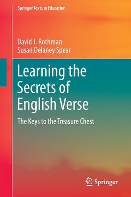 Learning the Secrets of English Verse: The Keys to the Treasure Chest - Rothman, David J, and Spear, Susan Delaney