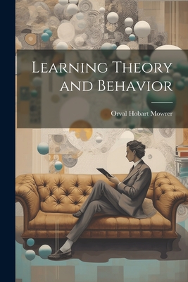 Learning Theory and Behavior - Mowrer, Orval Hobart
