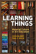 Learning Things: Material Culture in Art Education