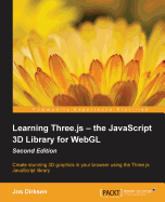 Learning Three.js - the JavaScript 3D Library for WebGL - Second Edition: Create stunning 3D graphics in your browser using the Three.js JavaScript library