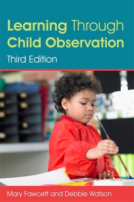 Learning Through Child Observation, Third Edition - Fawcett, Mary, and Watson, Debbie