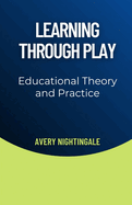 Learning Through Play: Educational Theory and Practice