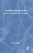 Learning Through Work: Practices, Purposes and Outcomes