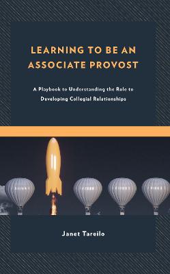 Learning to Be an Associate Provost: A Playbook to Understanding the Role to Developing Collegial Relationships - Tareilo, Janet