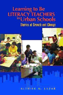 Learning to Be Literacy Teachers in Urban Schools: Stories of Growth and Change