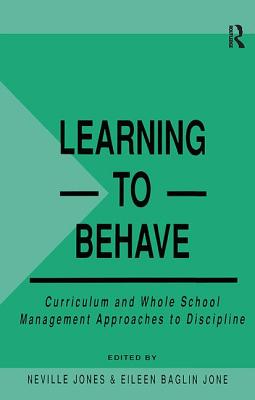 Learning to Behave: Curriculum and Whole School Management Approaches to Discipline - Baglin Jones, Eileen (Editor)