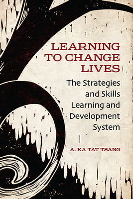 Learning to Change Lives: The Strategies and Skills Learning and Development System - Tsang, A Ka Tat