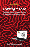 Learning to Code - An Invitation to Computer Science Through the Art and Patterns of Nature (Lynx Edition)