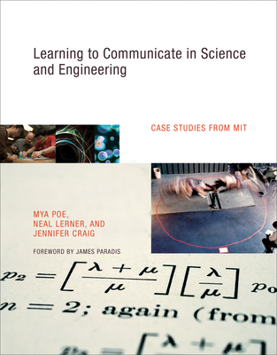 Learning to Communicate in Science and Engineering: Case Studies from MIT - Poe, Mya, and Lerner, Neal, and Craig, Jennifer