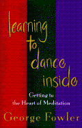 Learning to Dance Inside: Getting to the Heart of Meditation